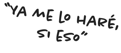 ya me lo haré, si eso